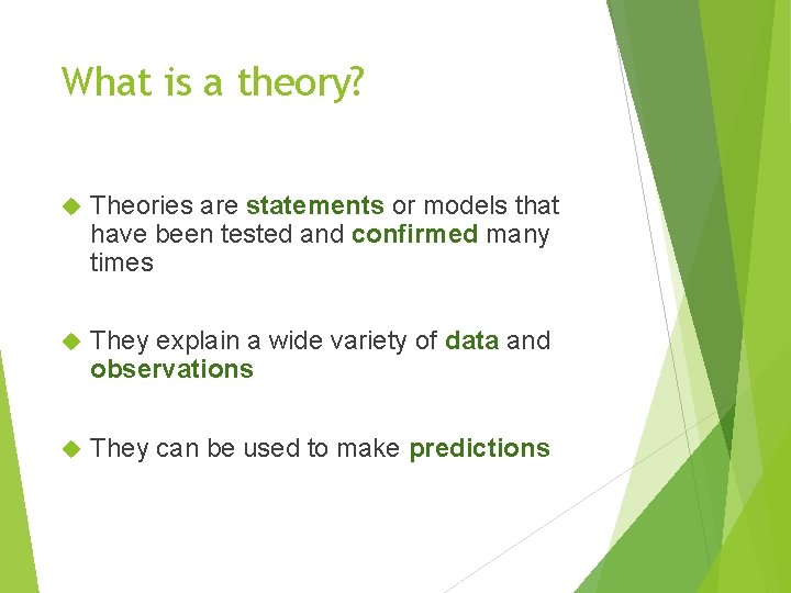 What is a theory? Theories are statements or models that have been tested and