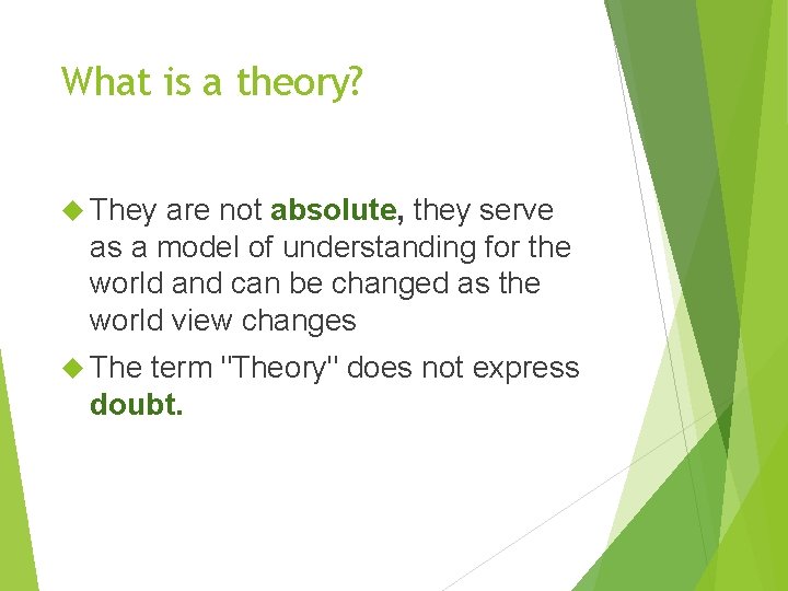 What is a theory? They are not absolute, they serve as a model of