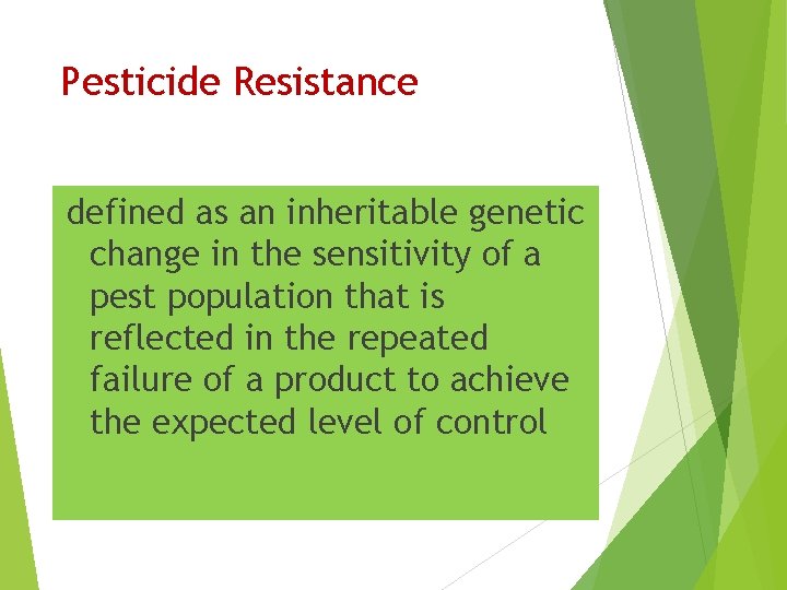Pesticide Resistance defined as an inheritable genetic change in the sensitivity of a pest