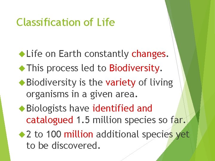 Classification of Life on Earth constantly changes. This process led to Biodiversity is the