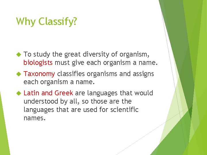 Why Classify? To study the great diversity of organism, biologists must give each organism