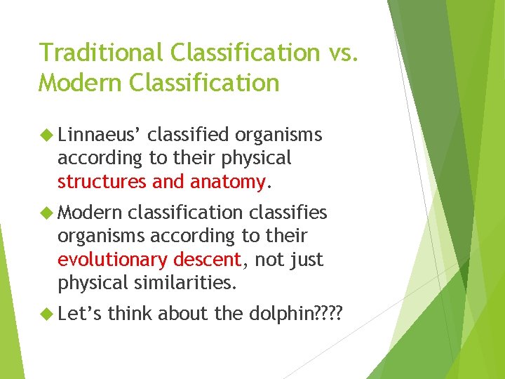 Traditional Classification vs. Modern Classification Linnaeus’ classified organisms according to their physical structures and