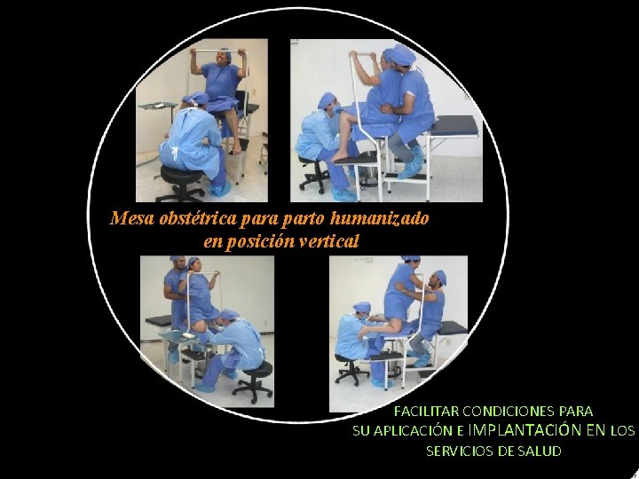 Mesa obstétrica parto humanizado en posición vertical FACILITAR CONDICIONES PARA SU APLICACIÓN E IMPLANTACIÓN Mesa obstétrica parto humanizado en posición vertical FACILITAR CONDICIONES PARA SU APLICACIÓN E IMPLANTACIÓN