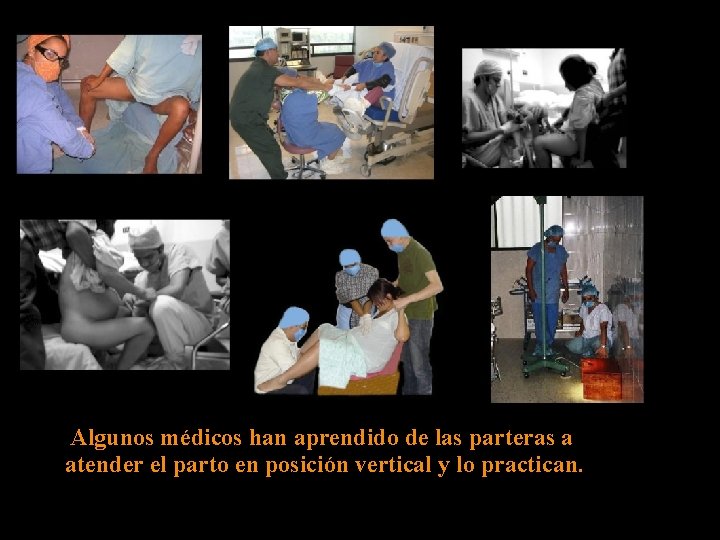 Algunos médicos han aprendido de las parteras a atender el parto en posición vertical Algunos médicos han aprendido de las parteras a atender el parto en posición vertical