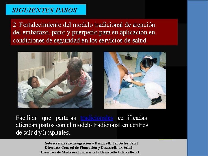SIGUIENTES PASOS 2. Fortalecimiento del modelo tradicional de atención del embarazo, parto y puerperio SIGUIENTES PASOS 2. Fortalecimiento del modelo tradicional de atención del embarazo, parto y puerperio