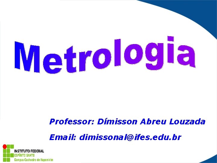 Professor: Dímisson Abreu Louzada Email: dimissonal@ifes. edu. br 