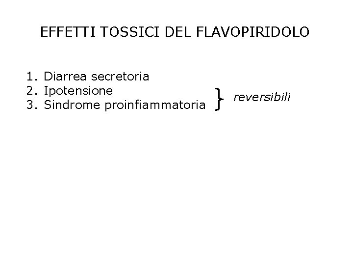 EFFETTI TOSSICI DEL FLAVOPIRIDOLO 1. Diarrea secretoria 2. Ipotensione 3. Sindrome proinfiammatoria reversibili 