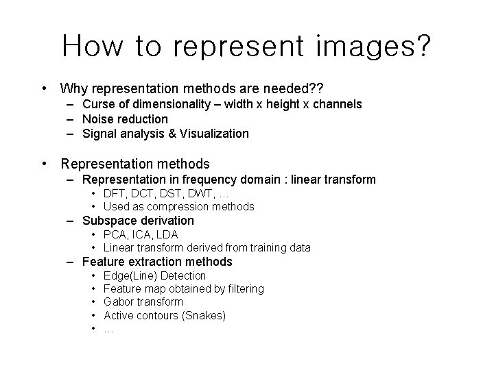 How to represent images? • Why representation methods are needed? ? – Curse of