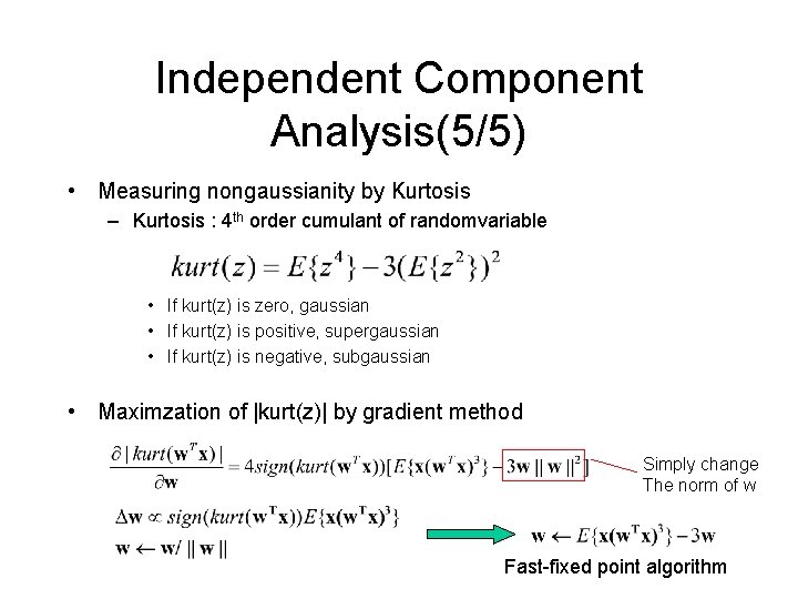 Independent Component Analysis(5/5) • Measuring nongaussianity by Kurtosis – Kurtosis : 4 th order