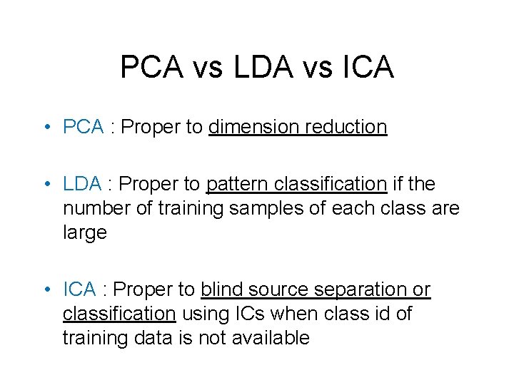PCA vs LDA vs ICA • PCA : Proper to dimension reduction • LDA