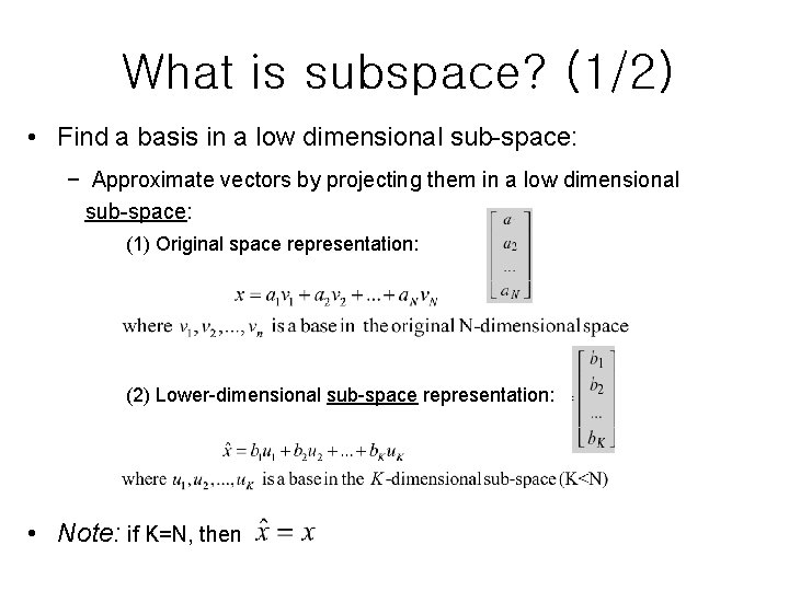 What is subspace? (1/2) • Find a basis in a low dimensional sub-space: −