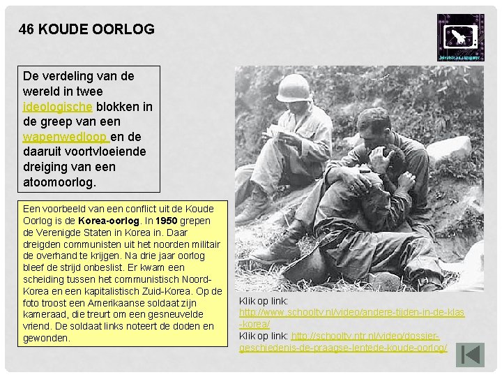 46 KOUDE OORLOG De verdeling van de wereld in twee ideologische blokken in de 46 KOUDE OORLOG De verdeling van de wereld in twee ideologische blokken in de