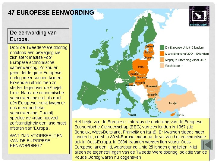 47 EUROPESE EENWORDING De eenwording van Europa. Door de Tweede Wereldoorlog ontstond een beweging 47 EUROPESE EENWORDING De eenwording van Europa. Door de Tweede Wereldoorlog ontstond een beweging