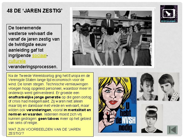 48 DE ‘JAREN ZESTIG’ De toenemende westerse welvaart die vanaf de jaren zestig van 48 DE ‘JAREN ZESTIG’ De toenemende westerse welvaart die vanaf de jaren zestig van