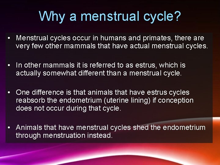 Why a menstrual cycle? • Menstrual cycles occur in humans and primates, there are