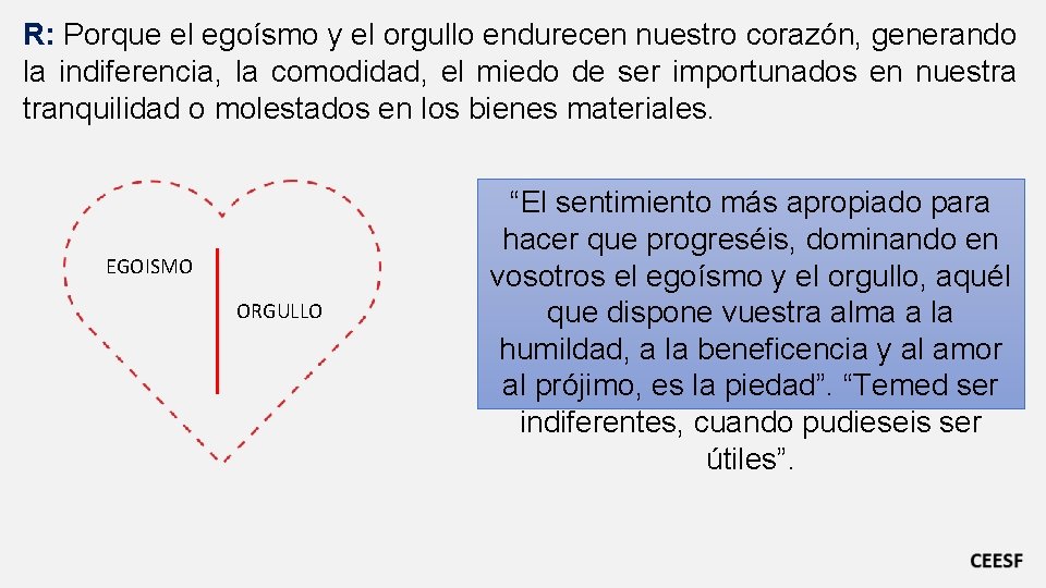 R: Porque el egoísmo y el orgullo endurecen nuestro corazón, generando la indiferencia, la