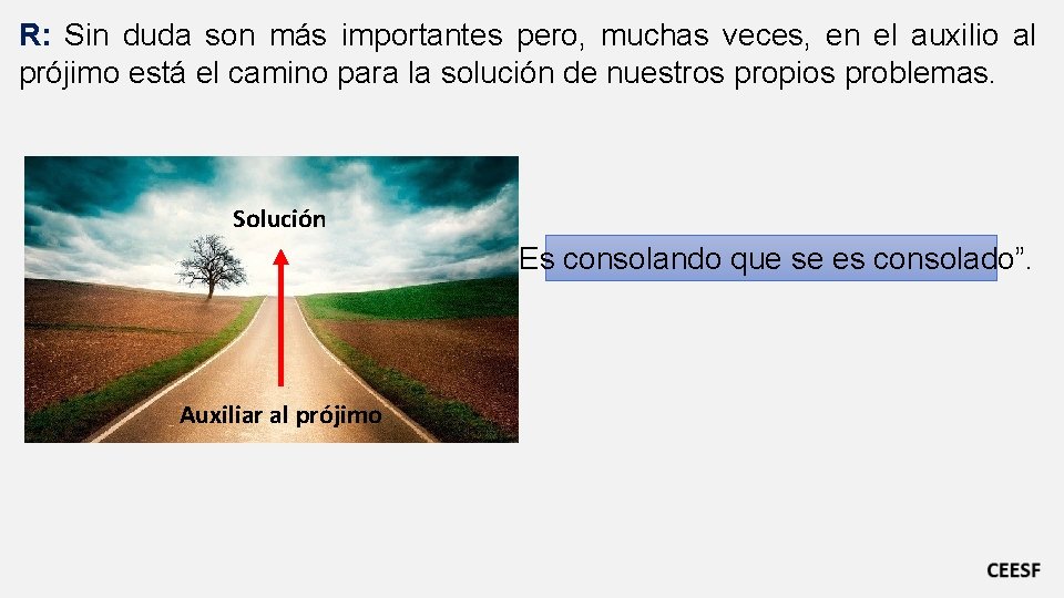 R: Sin duda son más importantes pero, muchas veces, en el auxilio al prójimo