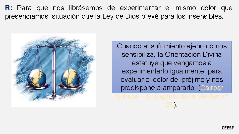 R: Para que nos librásemos de experimentar el mismo dolor que presenciamos, situación que