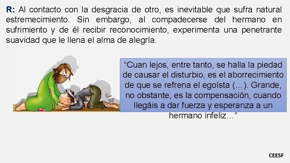 R: Al contacto con la desgracia de otro, es inevitable que sufra natural estremecimiento.