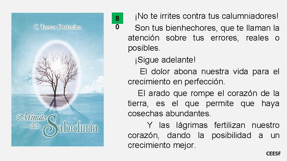 8 0 ¡No te irrites contra tus calumniadores! Son tus bienhechores, que te llaman