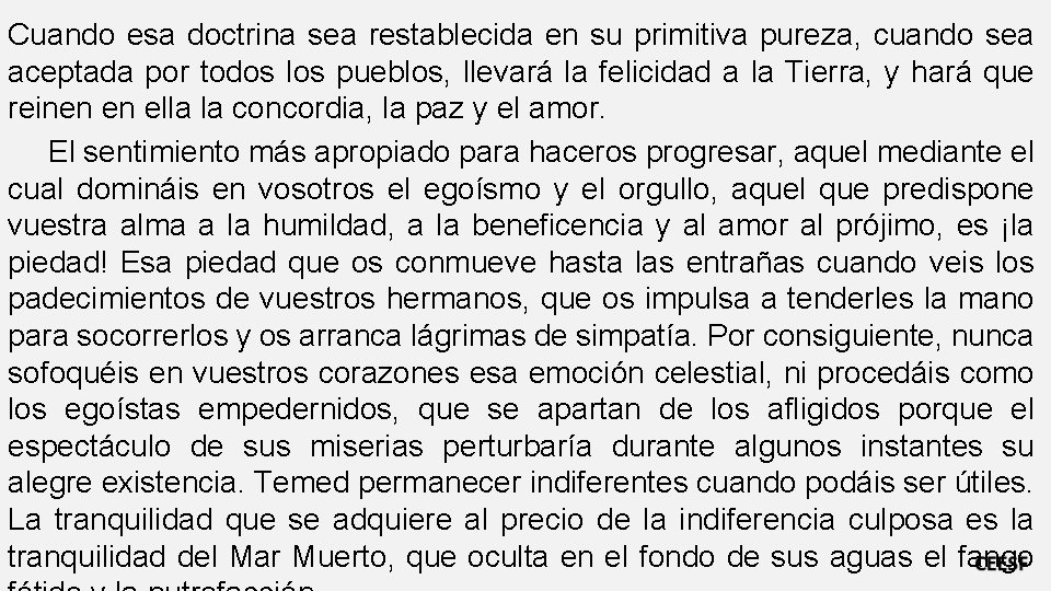 Cuando esa doctrina sea restablecida en su primitiva pureza, cuando sea aceptada por todos