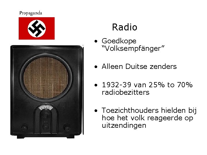 Propaganda Radio • Goedkope “Volksempfänger” • Alleen Duitse zenders • 1932 -39 van 25%