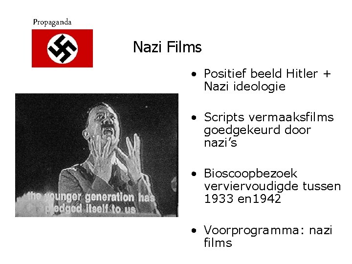 Propaganda Nazi Films • Positief beeld Hitler + Nazi ideologie • Scripts vermaaksfilms goedgekeurd