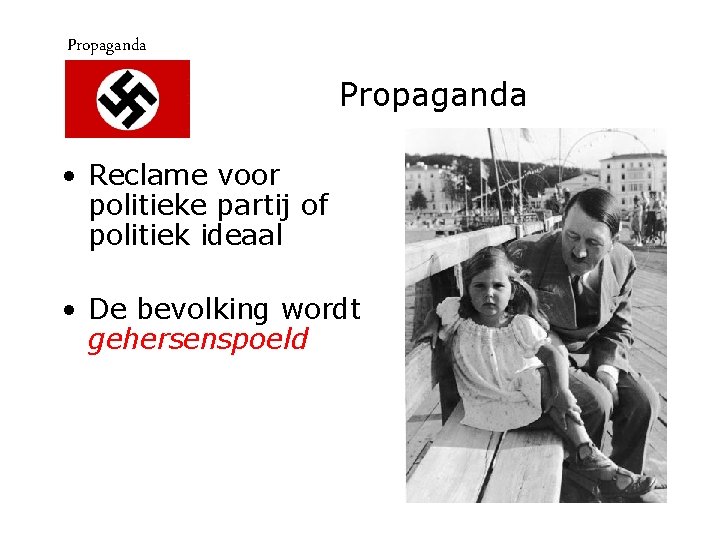 Propaganda • Reclame voor politieke partij of politiek ideaal • De bevolking wordt gehersenspoeld