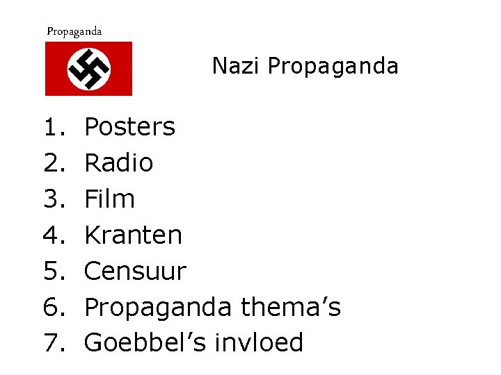 Propaganda Nazi Propaganda 1. 2. 3. 4. 5. 6. 7. Posters Radio Film Kranten