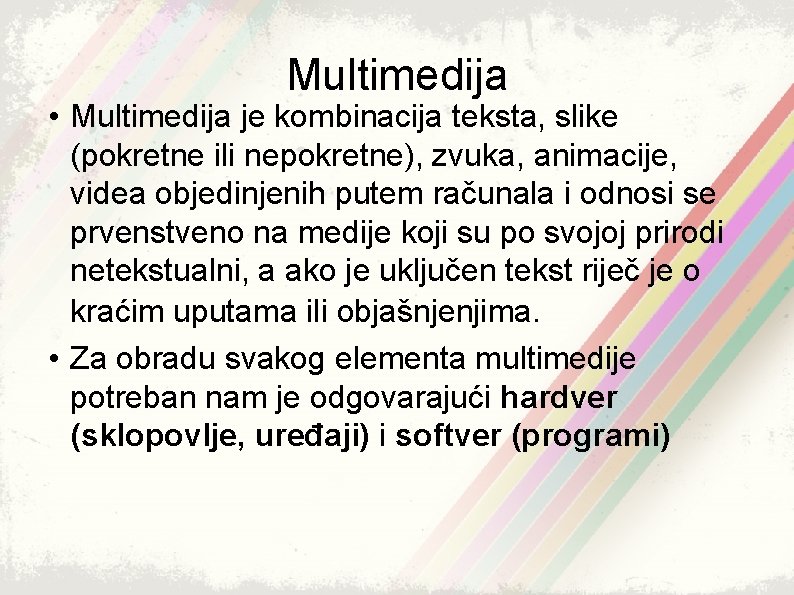 Multimedija • Multimedija je kombinacija teksta, slike (pokretne ili nepokretne), zvuka, animacije, videa objedinjenih