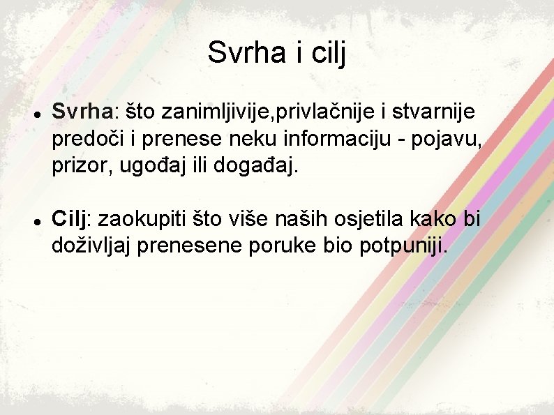 Svrha i cilj Svrha: što zanimljivije, privlačnije i stvarnije predoči i prenese neku informaciju