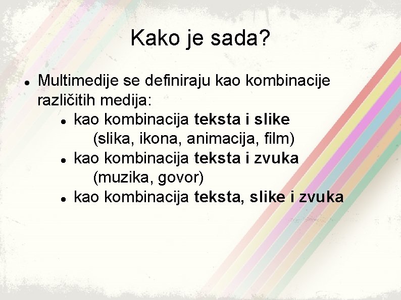 Kako je sada? Multimedije se definiraju kao kombinacije različitih medija: kao kombinacija teksta i