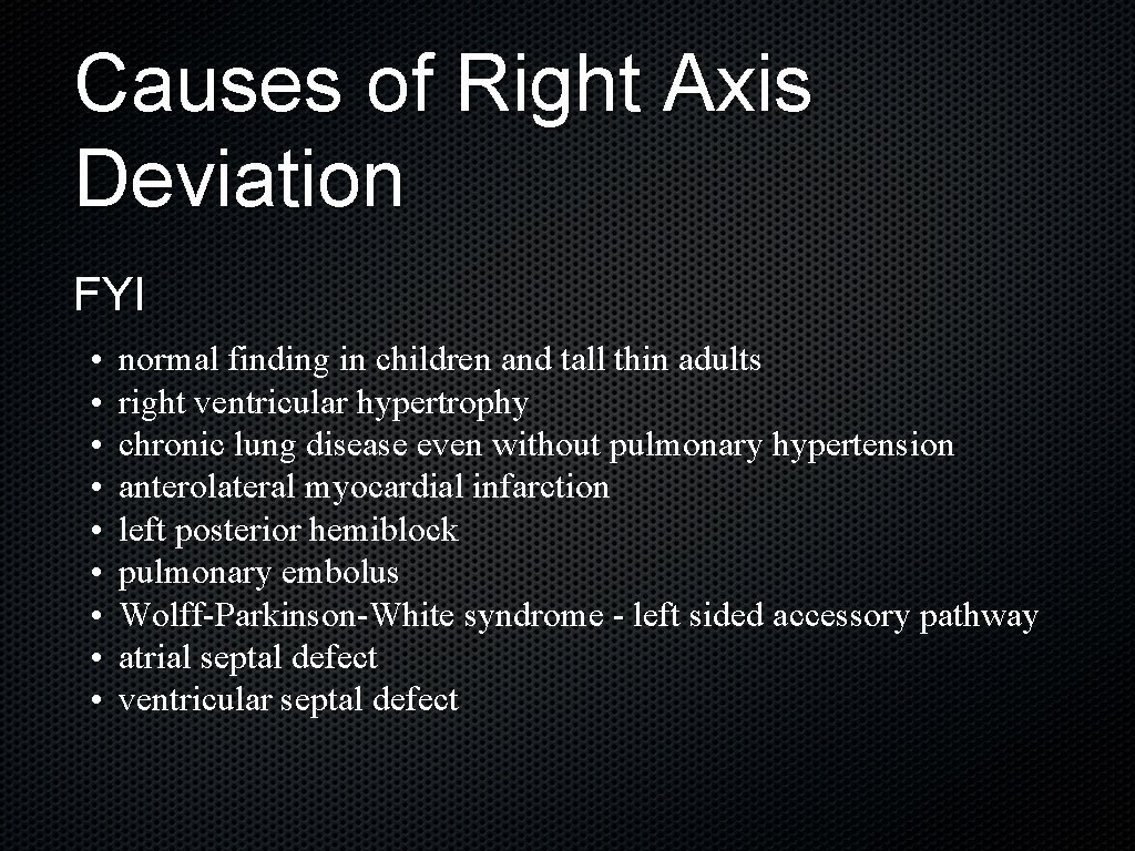 Causes of Right Axis Deviation FYI • • • normal finding in children and