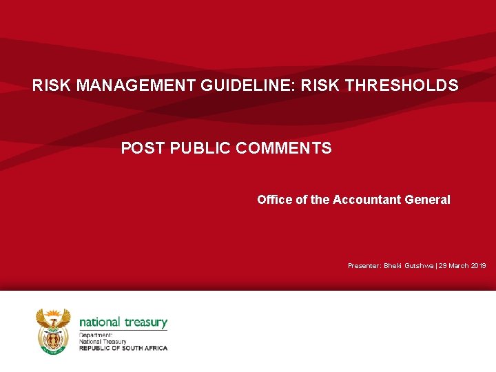 RISK MANAGEMENT GUIDELINE: RISK THRESHOLDS POST PUBLIC COMMENTS Office of the Accountant General Presenter: