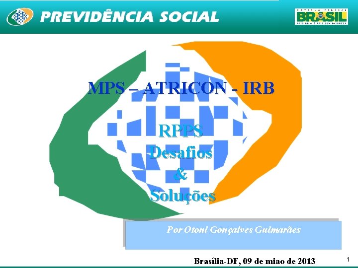 MPS – ATRICON - IRB RPPS Desafios & Soluções Por Otoni Gonçalves Guimarães Brasília-DF,