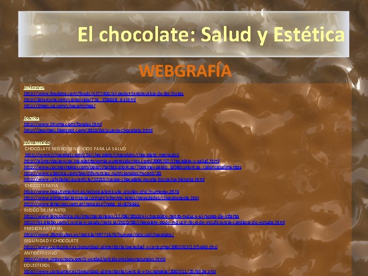 El chocolate: Salud y Estética WEBGRAFÍA Imágenes: http: //www. feedage. com/feeds/4377401/el-poder-terapeutico-de-las-frutas http: //latercera. com/contenido/739_238018_9.