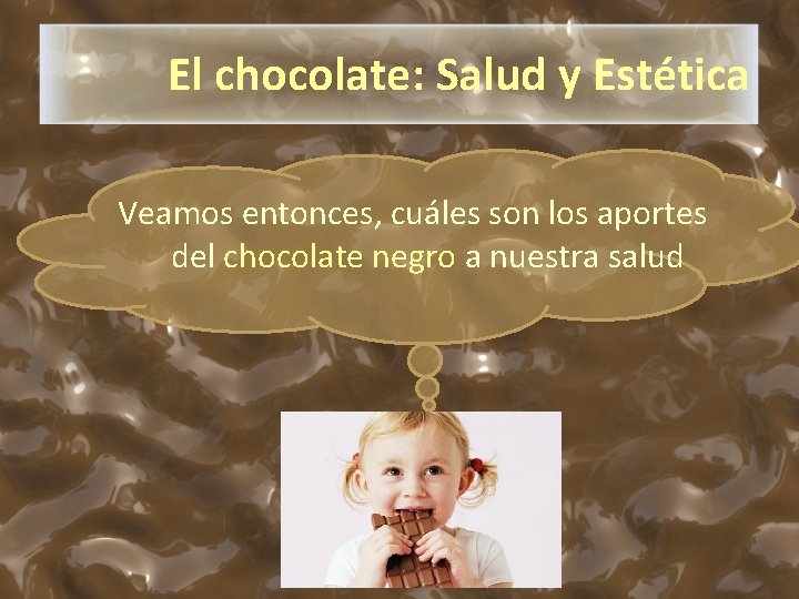 El chocolate: Salud y Estética Veamos entonces, cuáles son los aportes del chocolate negro