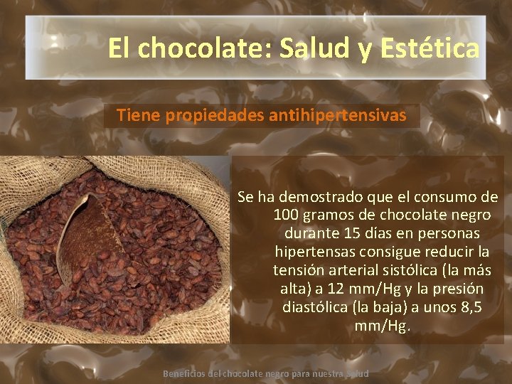 El chocolate: Salud y Estética Tiene propiedades antihipertensivas Se ha demostrado que el consumo