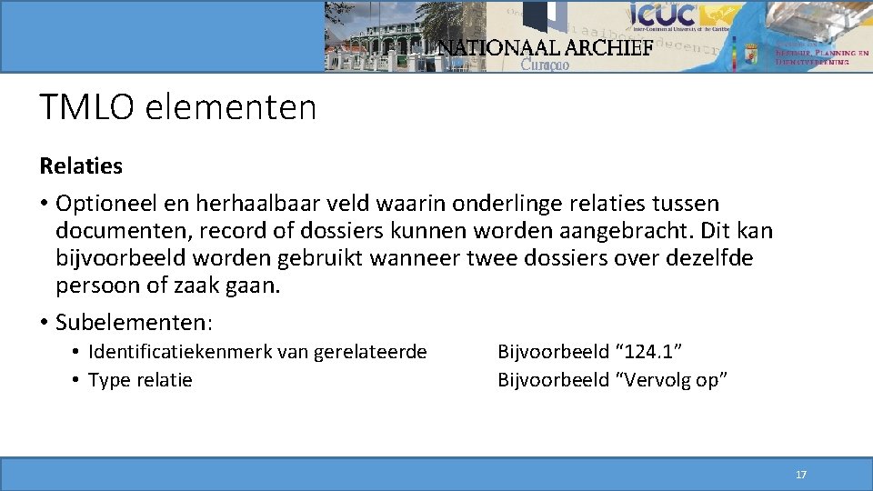 TMLO elementen Relaties • Optioneel en herhaalbaar veld waarin onderlinge relaties tussen documenten, record