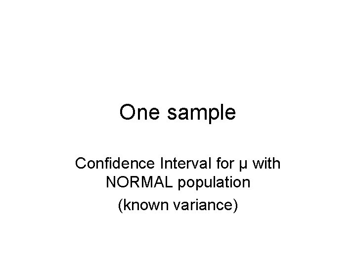 One sample Confidence Interval for µ with NORMAL population (known variance) 