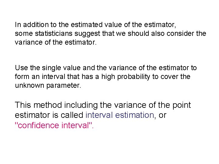 In addition to the estimated value of the estimator, some statisticians suggest that we