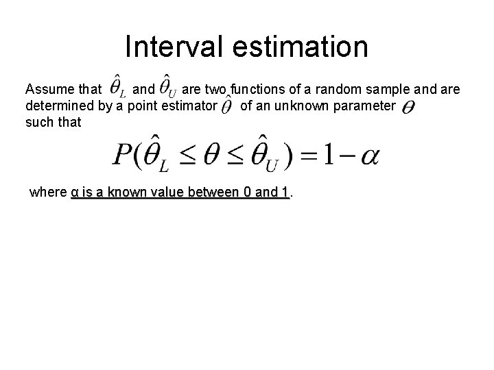 Interval estimation Assume that and are two functions of a random sample and are