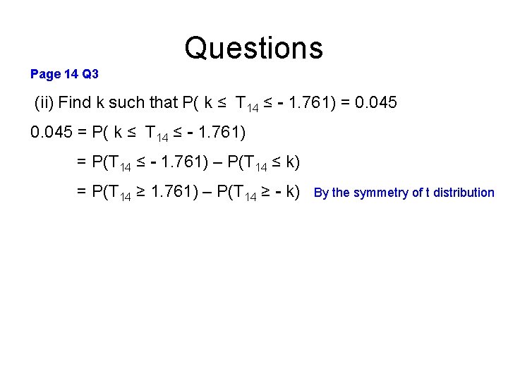 Questions Page 14 Q 3 (ii) Find k such that P( k ≤ T