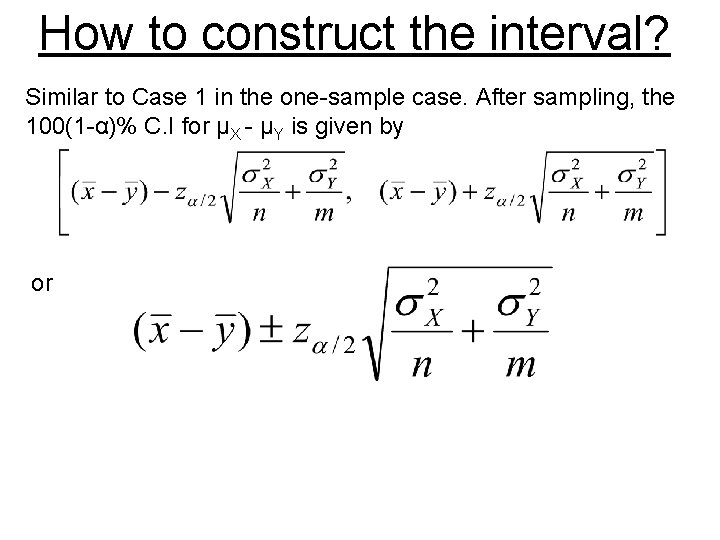 How to construct the interval? Similar to Case 1 in the one-sample case. After