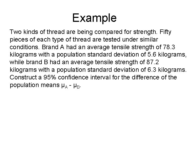Example Two kinds of thread are being compared for strength. Fifty pieces of each