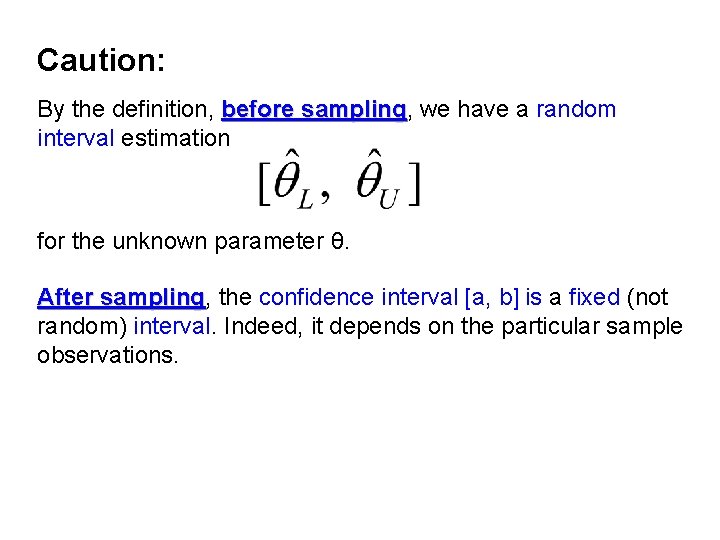 Caution: By the definition, before sampling, sampling we have a random interval estimation for