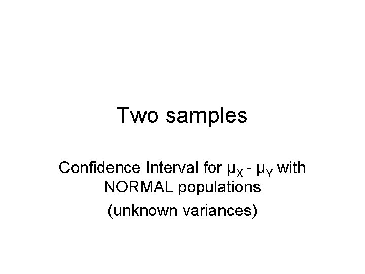 Two samples Confidence Interval for µX - µY with NORMAL populations (unknown variances) 