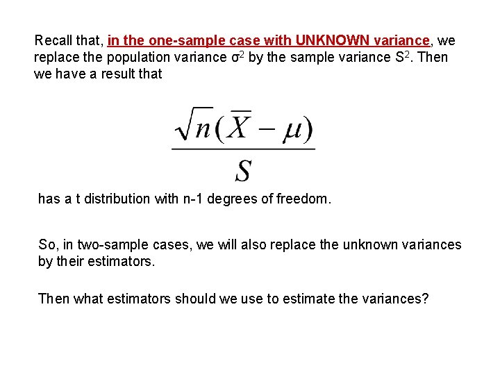 Recall that, in the one-sample case with UNKNOWN variance, we replace the population variance