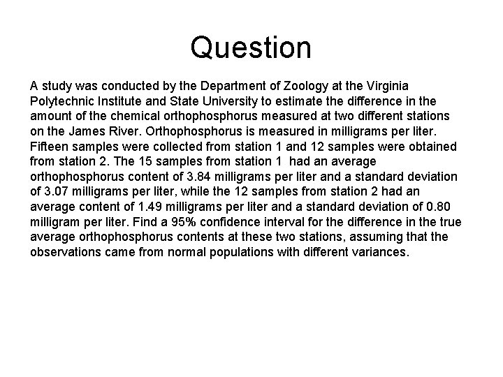 Question A study was conducted by the Department of Zoology at the Virginia Polytechnic