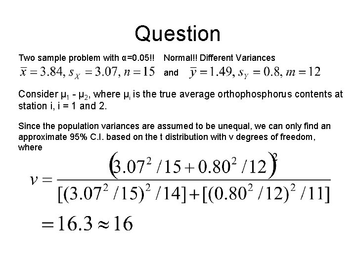 Question Two sample problem with α=0. 05!! Normal!! Different Variances and Consider µ 1